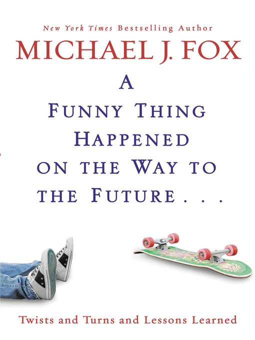 Title details for A Funny Thing Happened on the Way to the Future by Michael J. Fox - Wait list
